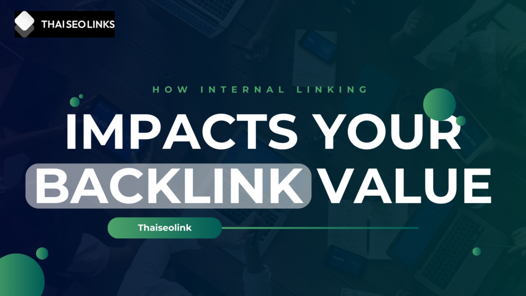 Marketing graphic from ThaiSEOLinks explaining how internal linking impacts backlink value, featuring bold headline text over a dark blue and green business workspace background with laptops and digital icons